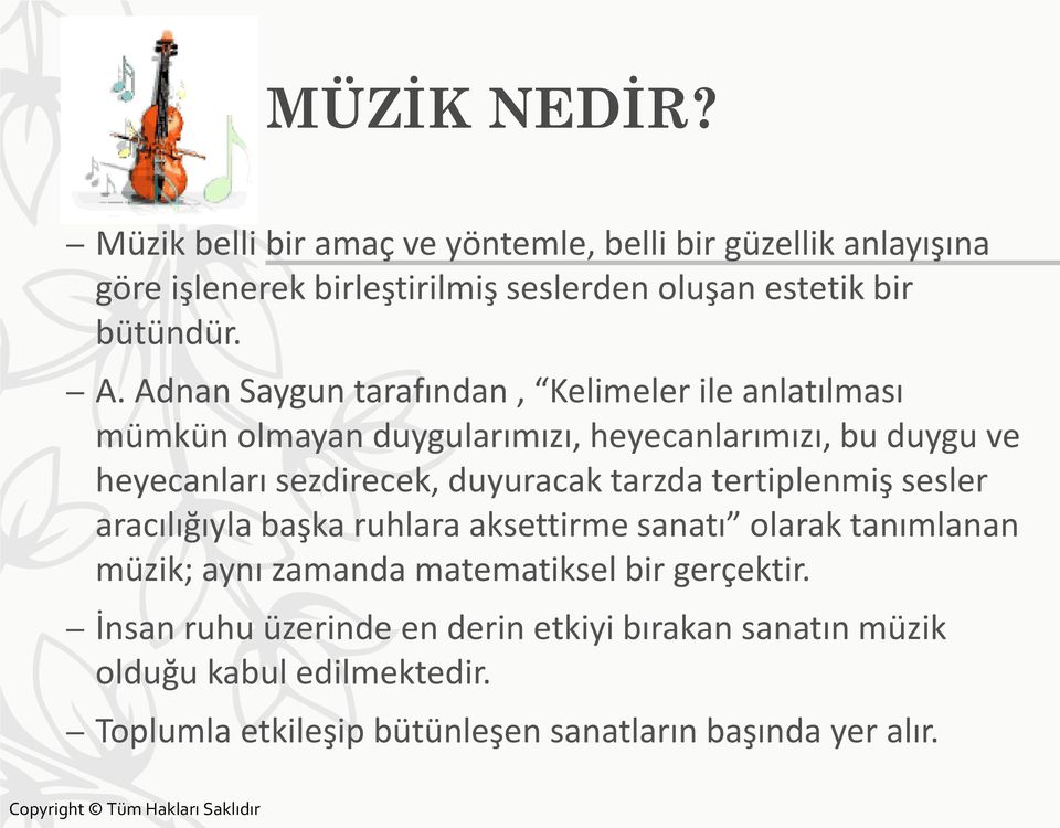 Adnan Saygun tarafından, Kelimeler ile anlatılması mümkün olmayan duygularımızı, heyecanlarımızı, bu duygu ve heyecanları sezdirecek, duyuracak