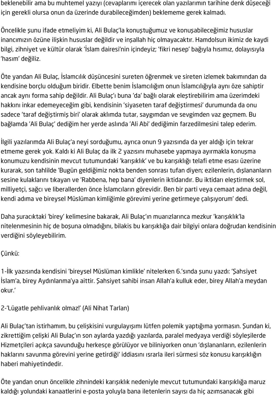 Hamdolsun ikimiz de kaydi bilgi, zihniyet ve kültür olarak 'İslam dairesi'nin içindeyiz; 'fikri nesep' bağıyla hısımız, dolayısıyla 'hasım' değiliz.