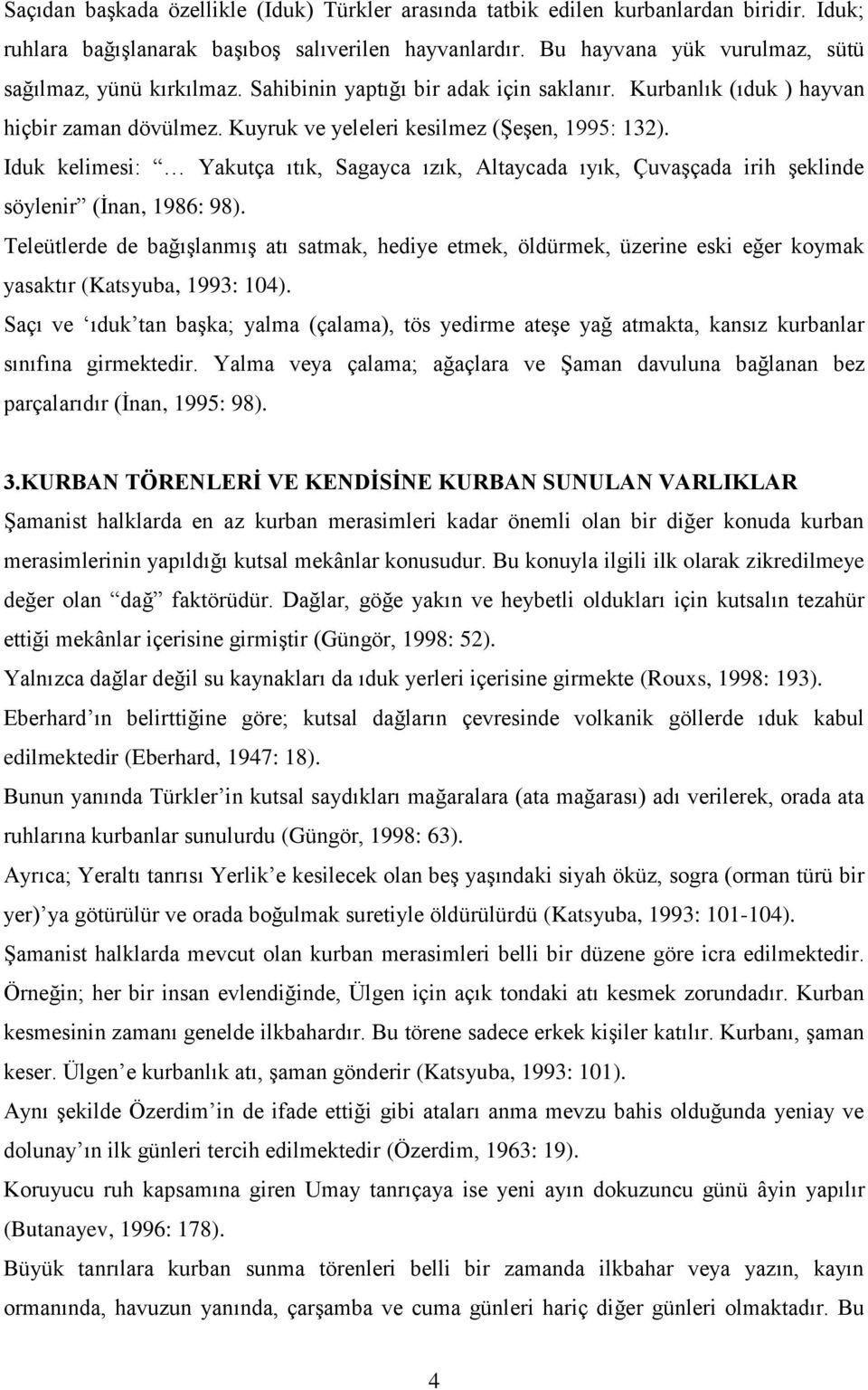 Iduk kelimesi: Yakutça ıtık, Sagayca ızık, Altaycada ıyık, Çuvaşçada irih şeklinde söylenir (İnan, 1986: 98).