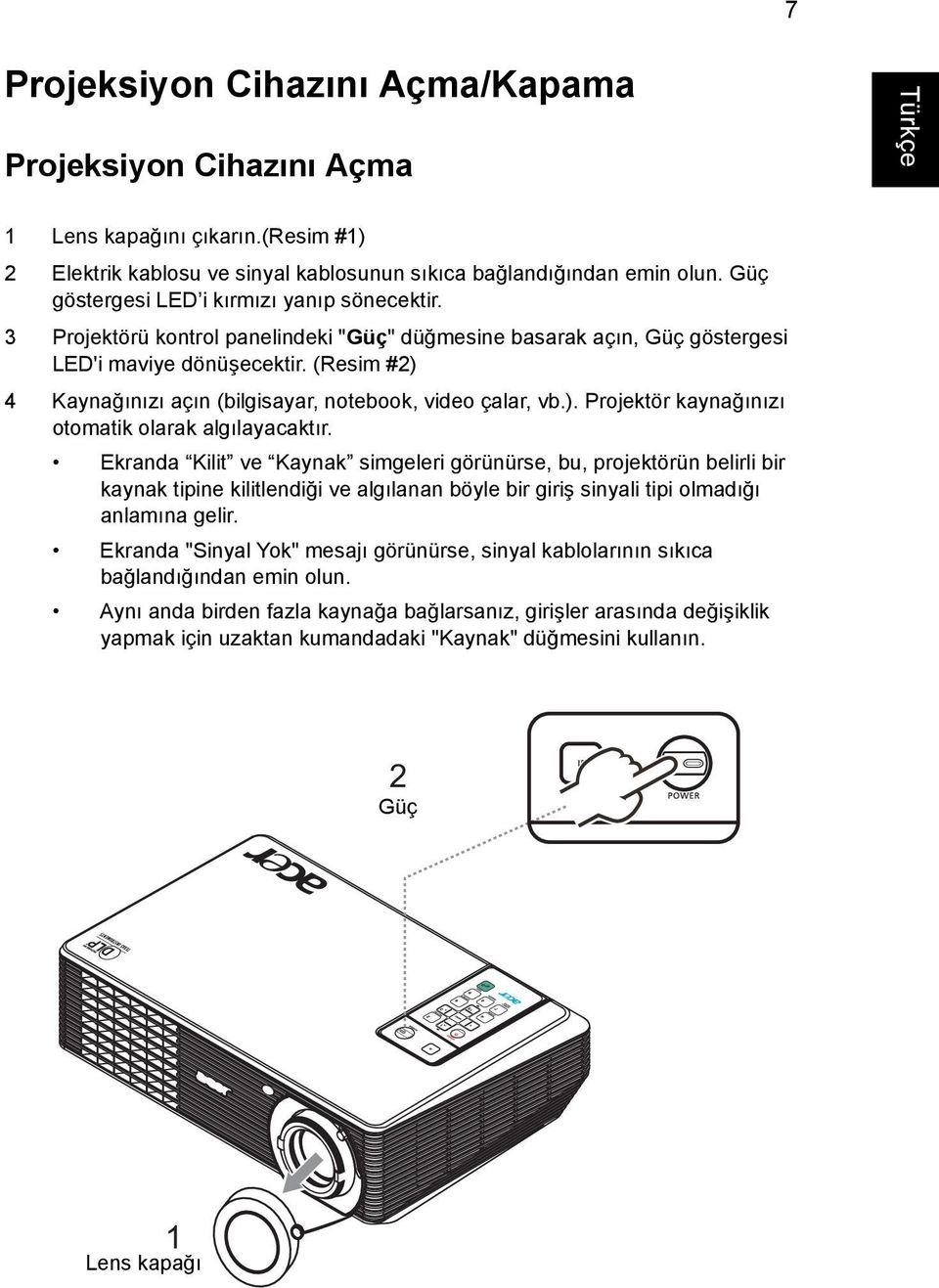 (Resim #2) 4 Kaynağınızı açın (bilgisayar, notebook, video çalar, vb.). Projektör kaynağınızı otomatik olarak algılayacaktır.