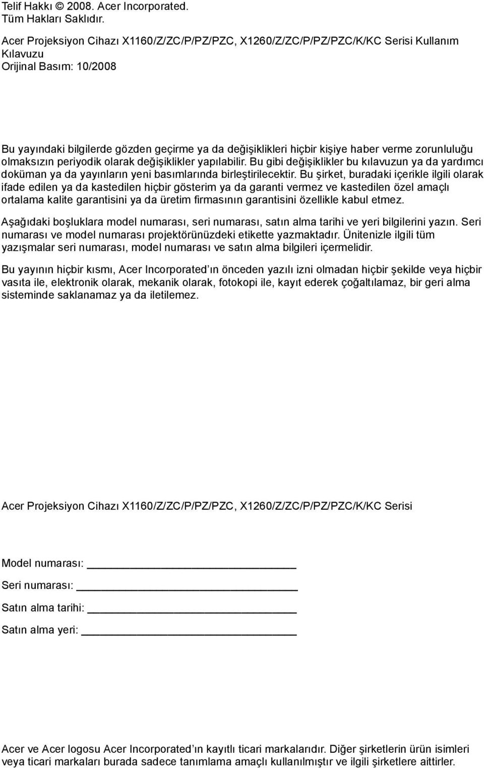 verme zorunluluğu olmaksızın periyodik olarak değişiklikler yapılabilir. Bu gibi değişiklikler bu kılavuzun ya da yardımcı doküman ya da yayınların yeni basımlarında birleştirilecektir.