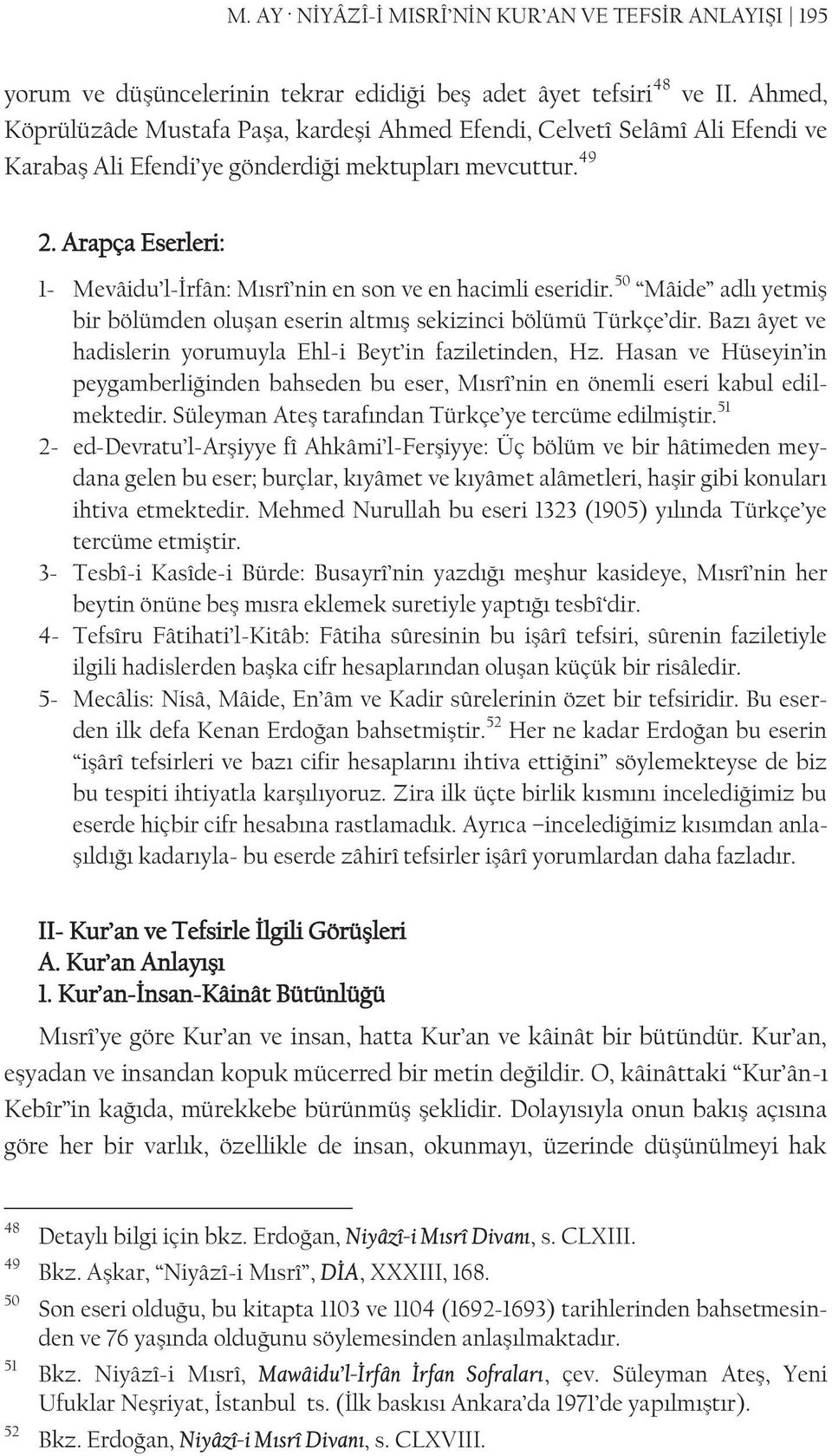 Arapça Eserleri: 1- Mevâidu l-irfân: Mısrî nin en son ve en hacimli eseridir. 50 Mâide adlı yetmiş bir bölümden oluşan eserin altmış sekizinci bölümü Türkçe dir.