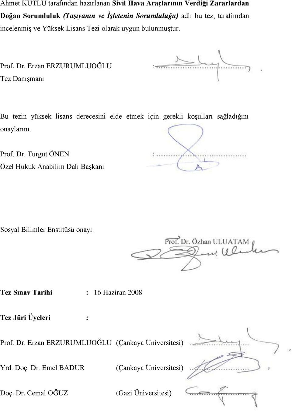 . Bu tezin yüksek lisans derecesini elde etmek için gerekli koģulları sağladığını onaylarım. Prof. Dr. Turgut ÖNEN Özel Hukuk Anabilim Dalı BaĢkanı :.