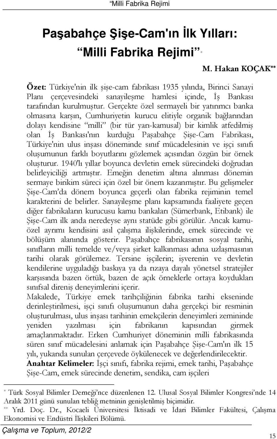 Gerçekte özel sermayeli bir yatırımcı banka olmasına karşın, Cumhuriyetin kurucu elitiyle organik bağlarından dolayı kendisine milli (bir tür yarı-kamusal) bir kimlik atfedilmiş olan İş Bankası'nın