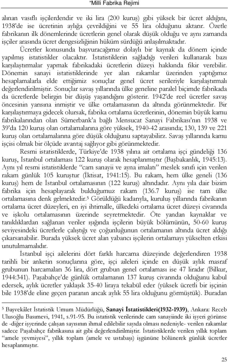 Ücretler konusunda başvuracağımız dolaylı bir kaynak da dönem içinde yapılmış istatistikler olacaktır.