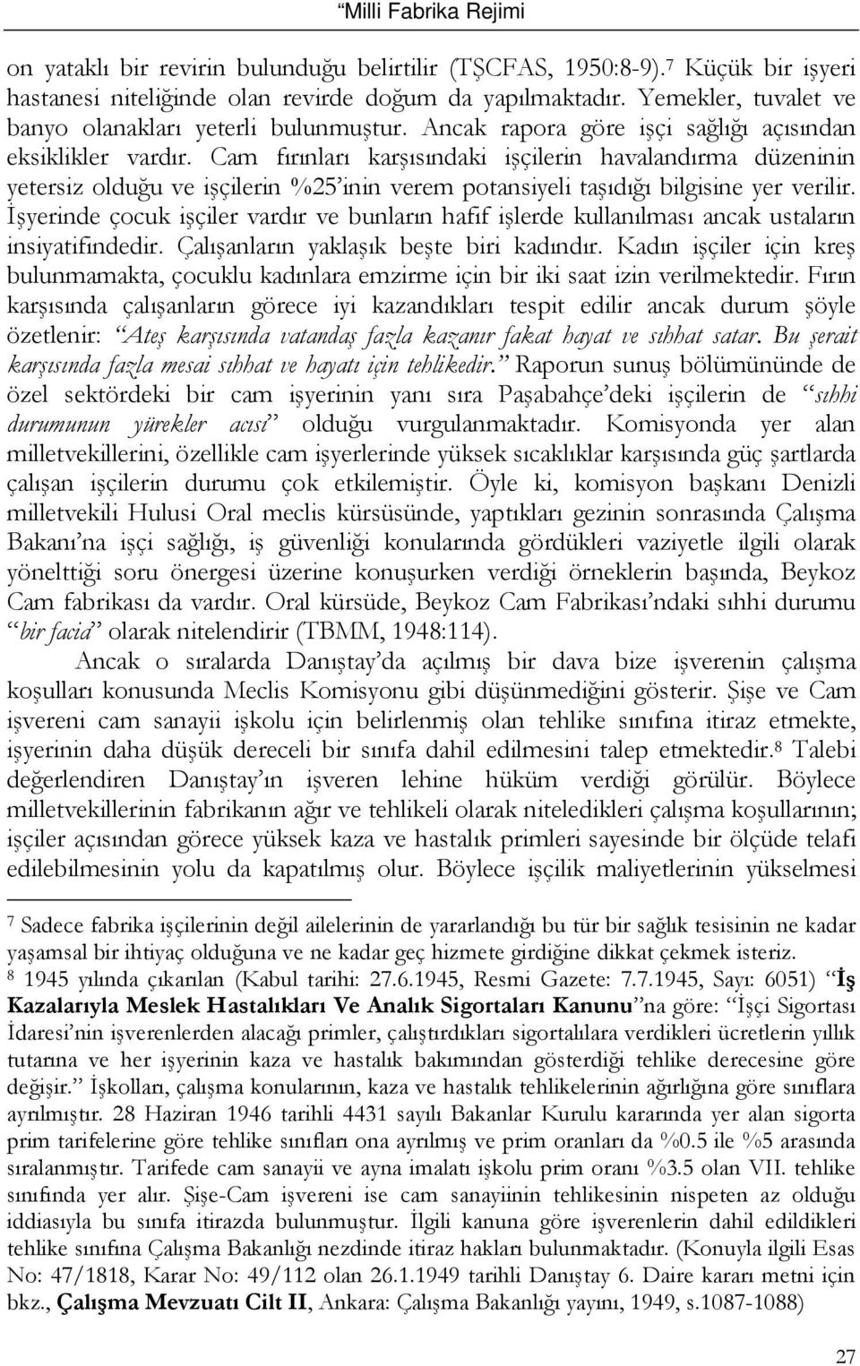 Cam fırınları karşısındaki işçilerin havalandırma düzeninin yetersiz olduğu ve işçilerin %25 inin verem potansiyeli taşıdığı bilgisine yer verilir.