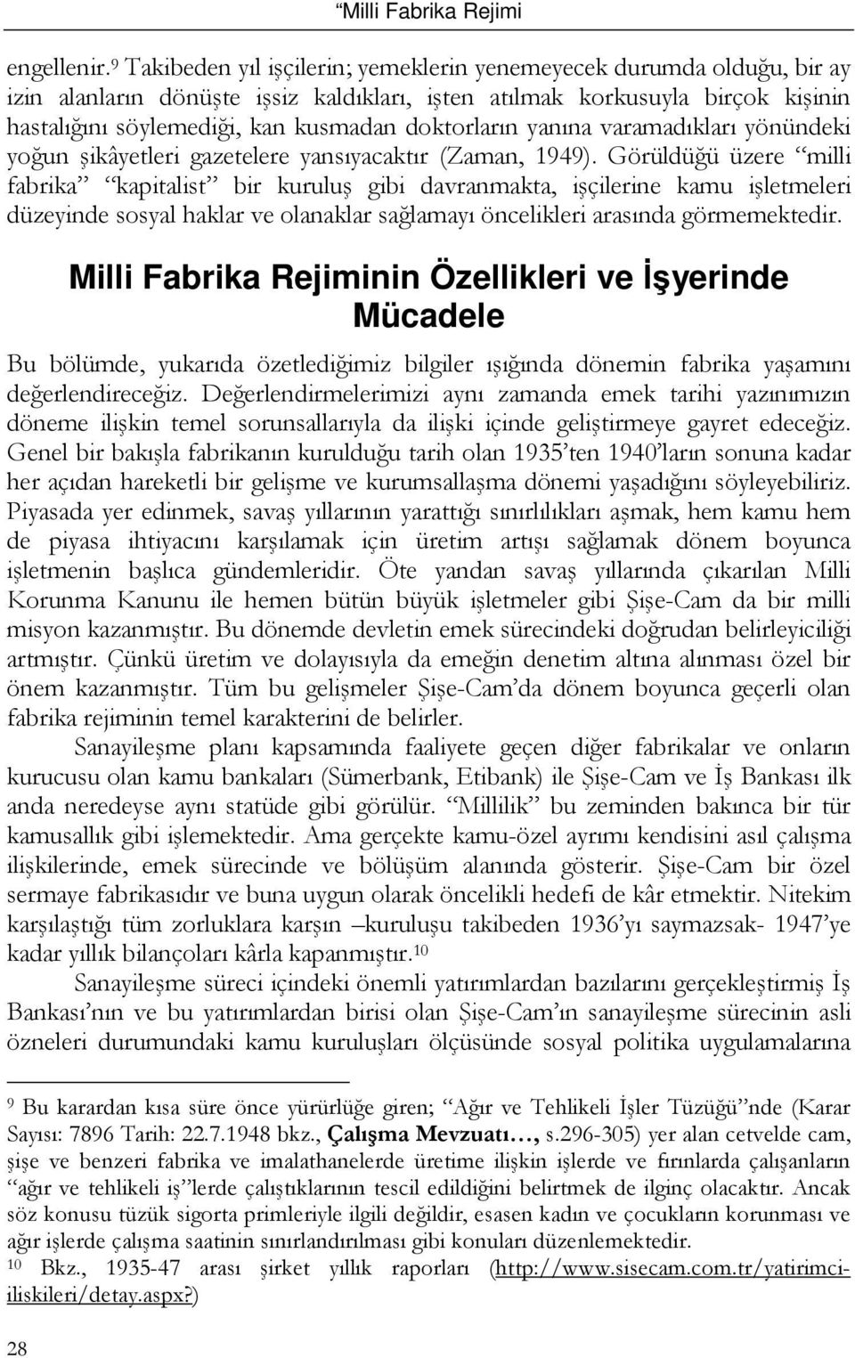 doktorların yanına varamadıkları yönündeki yoğun şikâyetleri gazetelere yansıyacaktır (Zaman, 1949).