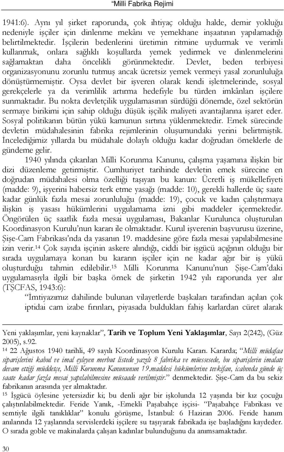 Devlet, beden terbiyesi organizasyonunu zorunlu tutmuş ancak ücretsiz yemek vermeyi yasal zorunluluğa dönüştürmemiştir.