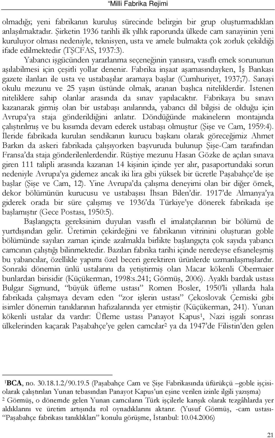 Yabancı işgücünden yararlanma seçeneğinin yanısıra, vasıflı emek sorununun aşılabilmesi için çeşitli yollar denenir.