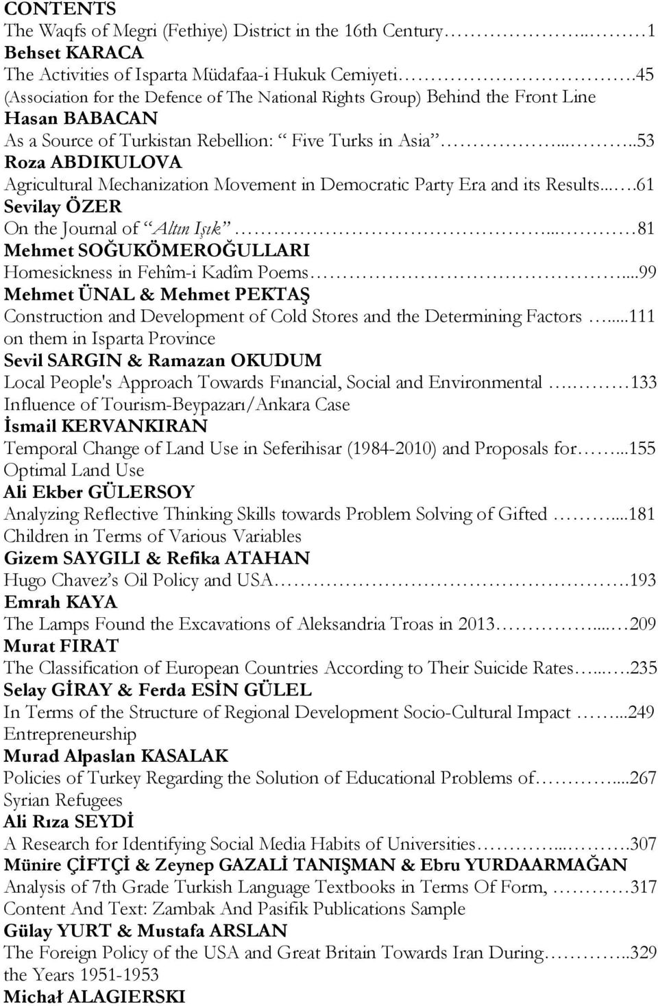 ....53 Roza ABDIKULOVA Agricultural Mechanization Movement in Democratic Party Era and its Results....61 Sevilay ÖZER On the Journal of Altın Işık.