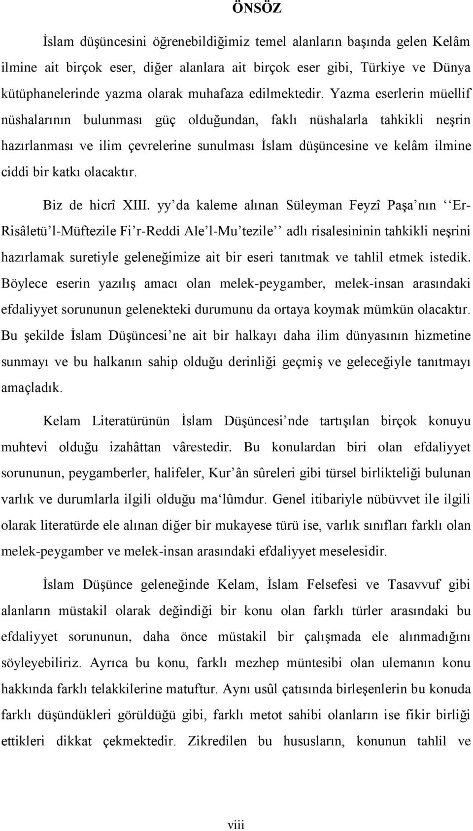 Yazma eserlerin müellif nüshalarının bulunması güç olduğundan, faklı nüshalarla tahkikli neşrin hazırlanması ve ilim çevrelerine sunulması İslam düşüncesine ve kelâm ilmine ciddi bir katkı olacaktır.