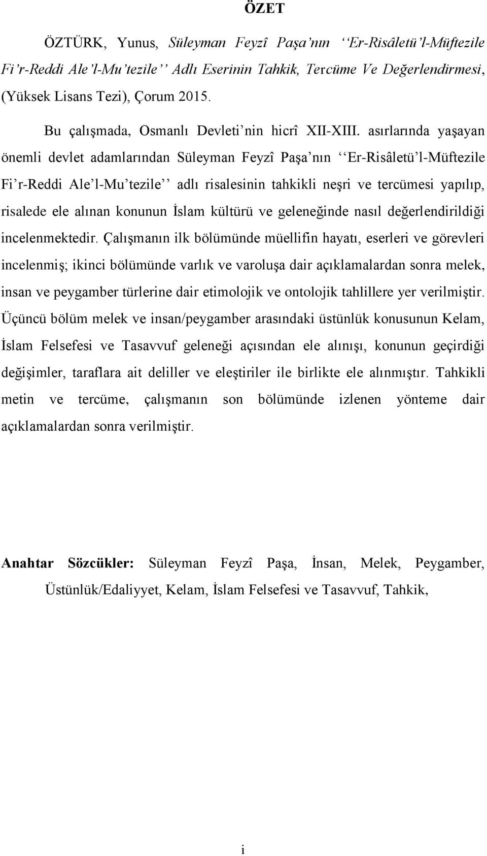 asırlarında yaşayan önemli devlet adamlarından Süleyman Feyzî Paşa nın Er-Risâletü l-müftezile Fi r-reddi Ale l-mu tezile adlı risalesinin tahkikli neşri ve tercümesi yapılıp, risalede ele alınan