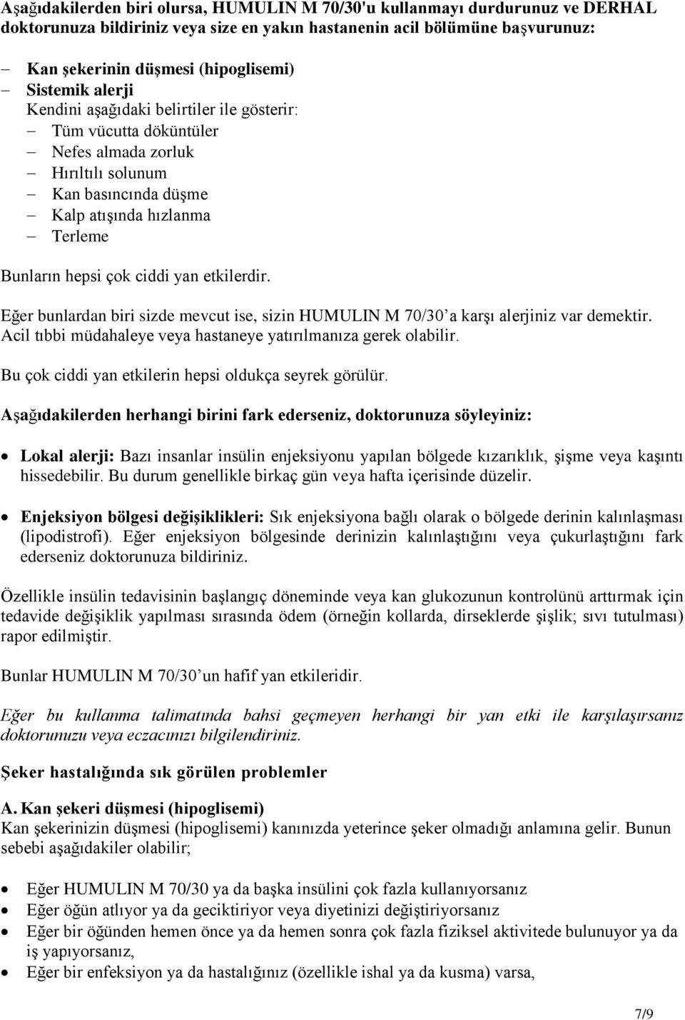 yan etkilerdir. Eğer bunlardan biri sizde mevcut ise, sizin HUMULIN M 70/30 a karşı alerjiniz var demektir. Acil tıbbi müdahaleye veya hastaneye yatırılmanıza gerek olabilir.