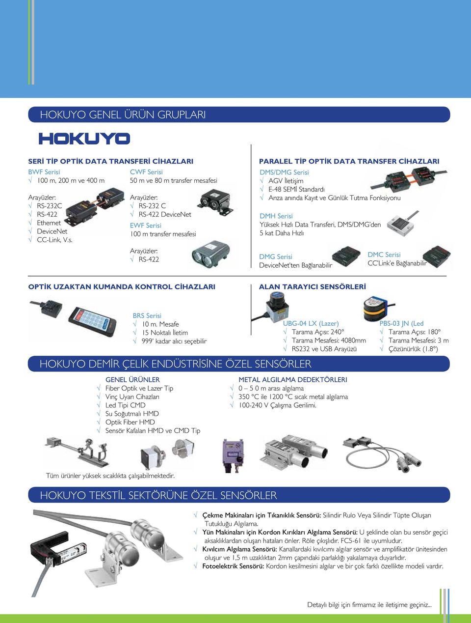 CWF Serisi 50 m ve 80 m transfer mesafesi Arayüzler: RS-232 C RS-422 DeviceNet EWF Serisi 100 m transfer mesafesi Arayüzler: RS-422 PARALEL TİP OPTİK DATA TRANSFER CİHAZLARI DMS/DMG Serisi AGV