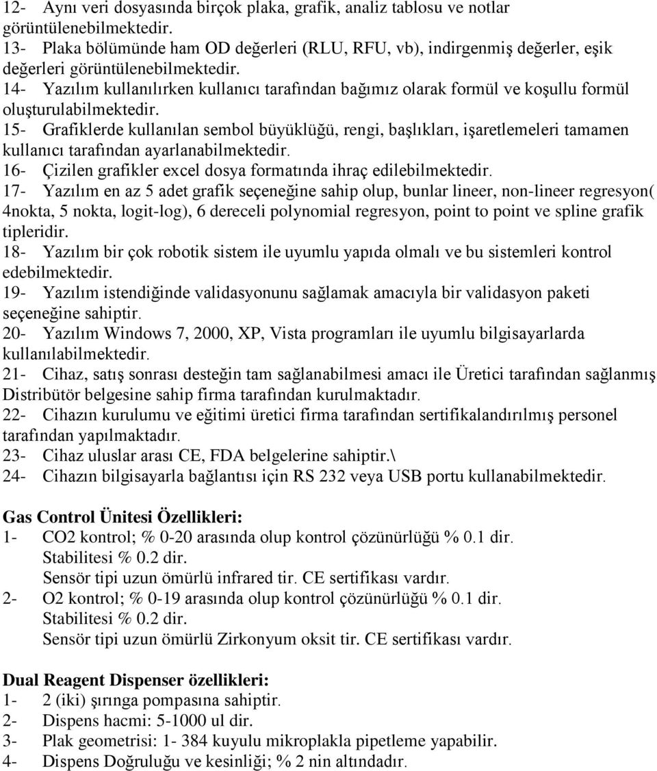 14- Yazılım kullanılırken kullanıcı tarafından bağımız olarak formül ve koşullu formül oluşturulabilmektedir.