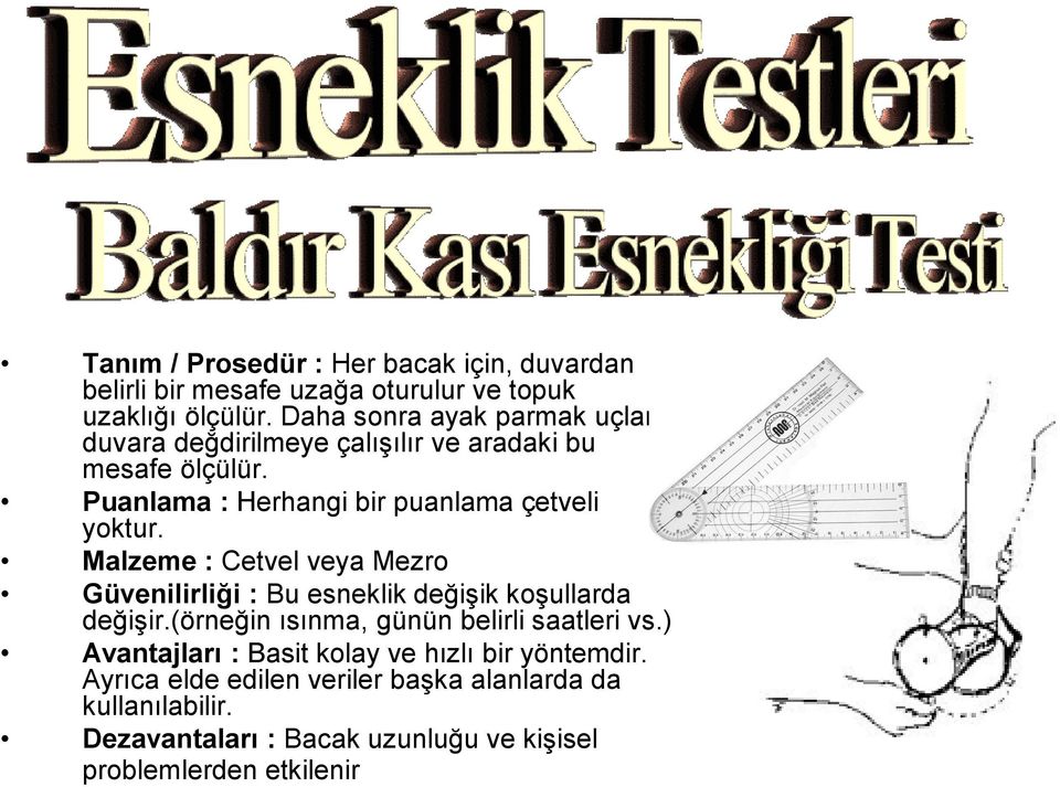 Malzeme : Cetvel veya Mezro Güvenilirliği : Bu esneklik değişik koşullarda değişir.(örneğin ısınma, günün belirli saatleri vs.