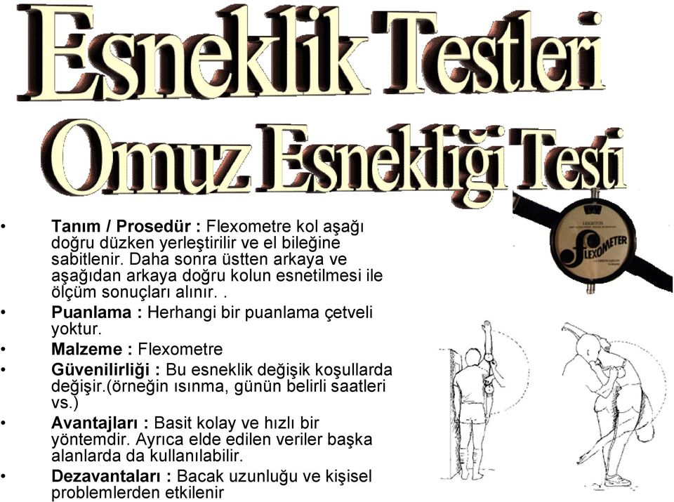 . Puanlama : Herhangi bir puanlama çetveli yoktur. Malzeme : Flexometre Güvenilirliği : Bu esneklik değişik koşullarda değişir.