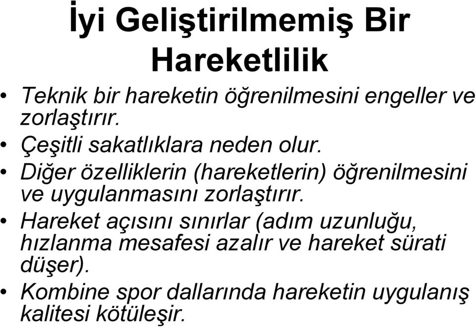 Diğer özelliklerin (hareketlerin) öğrenilmesini ve uygulanmasını zorlaştırır.