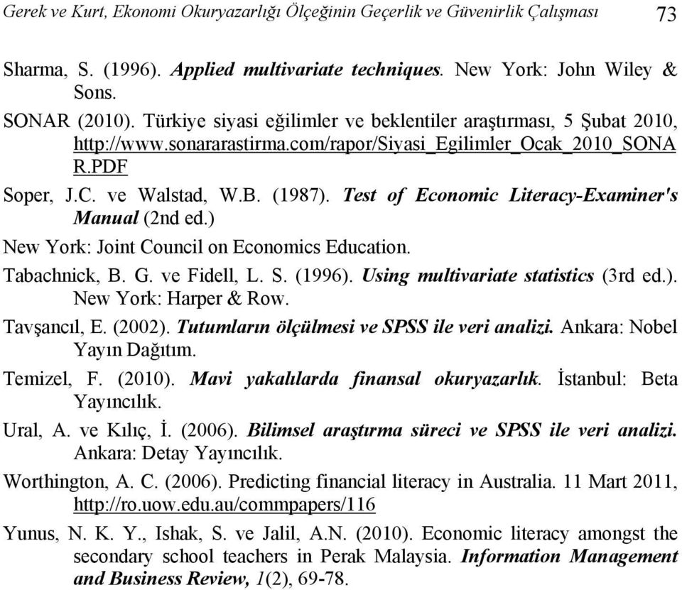 Test of Economic Literacy-Examiner's Manual (2nd ed.) New York: Joint Council on Economics Education. Tabachnick, B. G. ve Fidell, L. S. (19). Using multivariate statistics (3rd ed.). New York: Harper & Row.