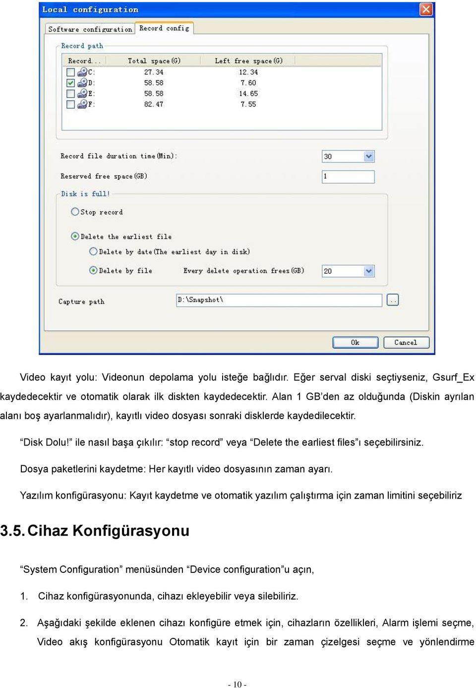 ile nasıl başa çıkılır: stop record veya Delete the earliest files ı seçebilirsiniz. Dosya paketlerini kaydetme: Her kayıtlı video dosyasının zaman ayarı.