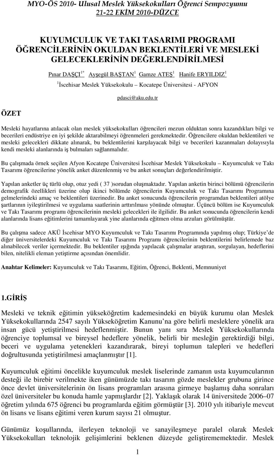 tr Mesleki hayatlarına atılacak olan meslek yüksekokulları öğrencileri mezun olduktan sonra kazandıkları bilgi ve becerileri endüstriye en iyi şekilde aktarabilmeyi öğrenmeleri gerekmektedir.