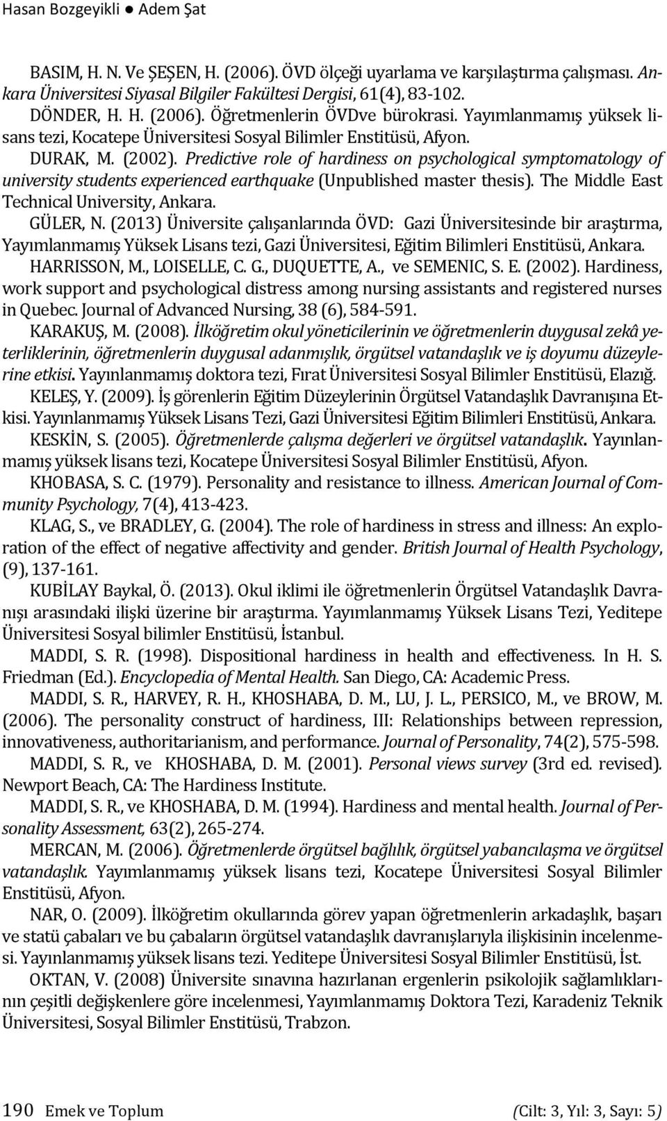 Predictive role of hardiness on psychological symptomatology of university students experienced earthquake (Unpublished master thesis). The Middle East Technical University, Ankara. GÜLER, N.