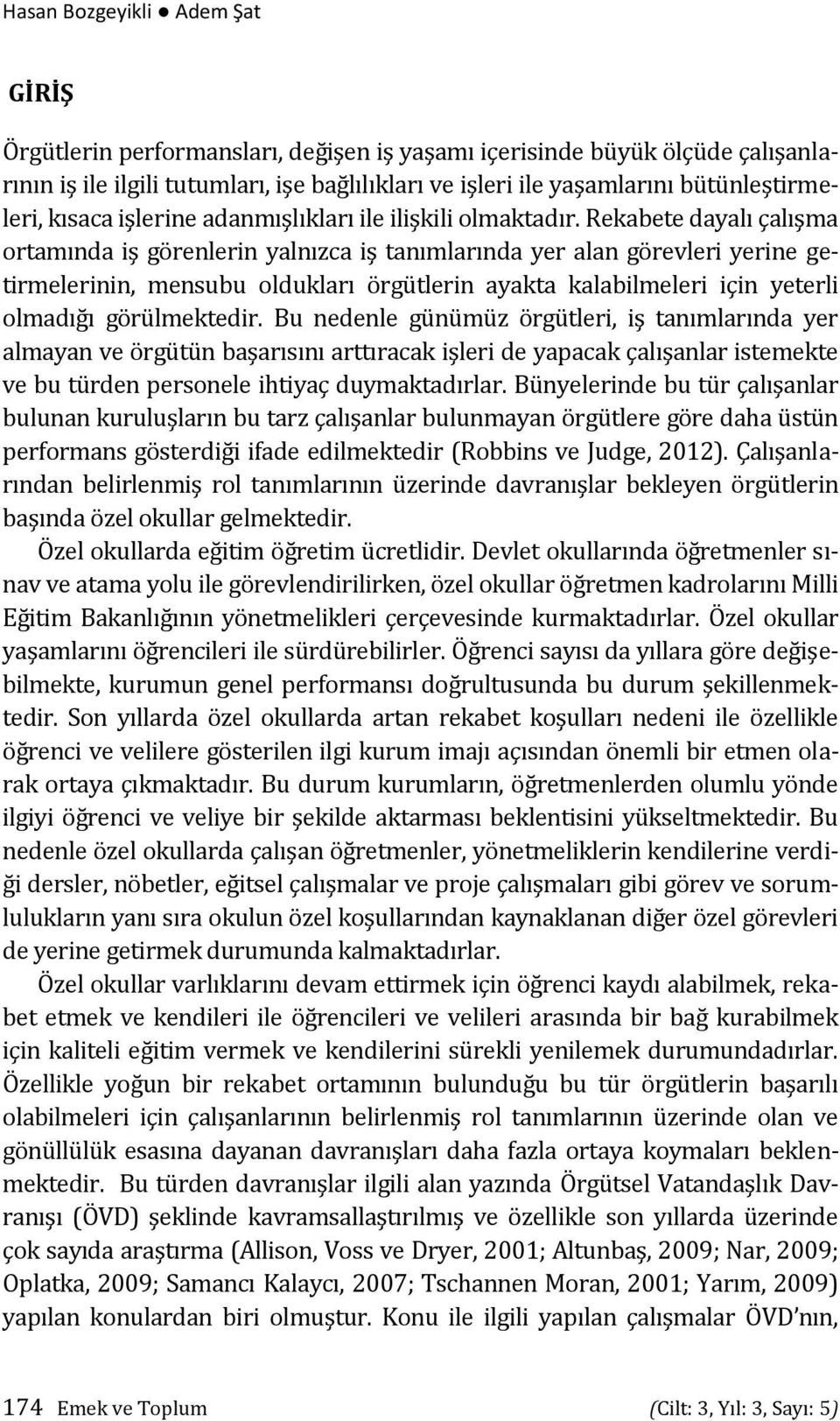 Rekabete dayalı çalışma ortamında iş görenlerin yalnızca iş tanımlarında yer alan görevleri yerine getirmelerinin, mensubu oldukları örgütlerin ayakta kalabilmeleri için yeterli olmadığı