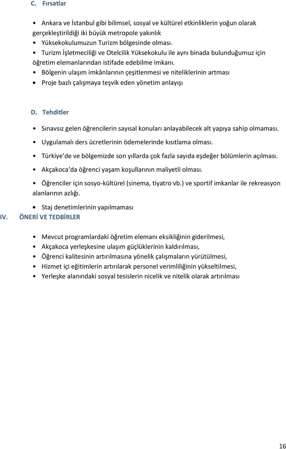 Bölgenin ulaşım imkânlarının çeşitlenmesi ve niteliklerinin artması Proje bazlı çalışmaya teşvik eden yönetim anlayışı D.