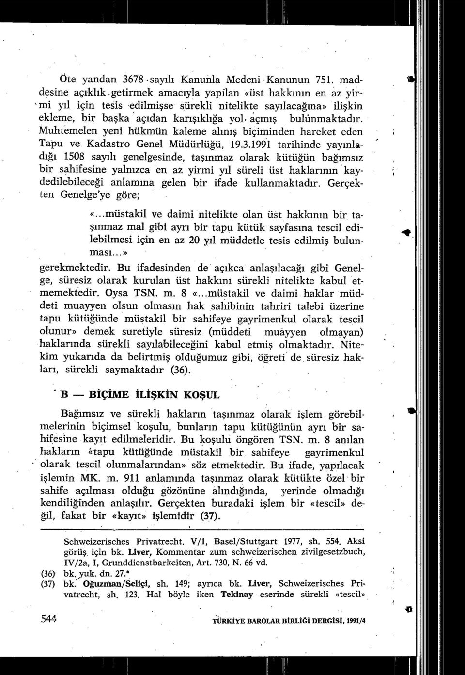 açm ış bulünmaktad ır. Muhtemelen yeni hükmün kaleme alm ış biçirninden hareket eden Tapu ve Kadastro Genel Müdürlüğü, 19.3.