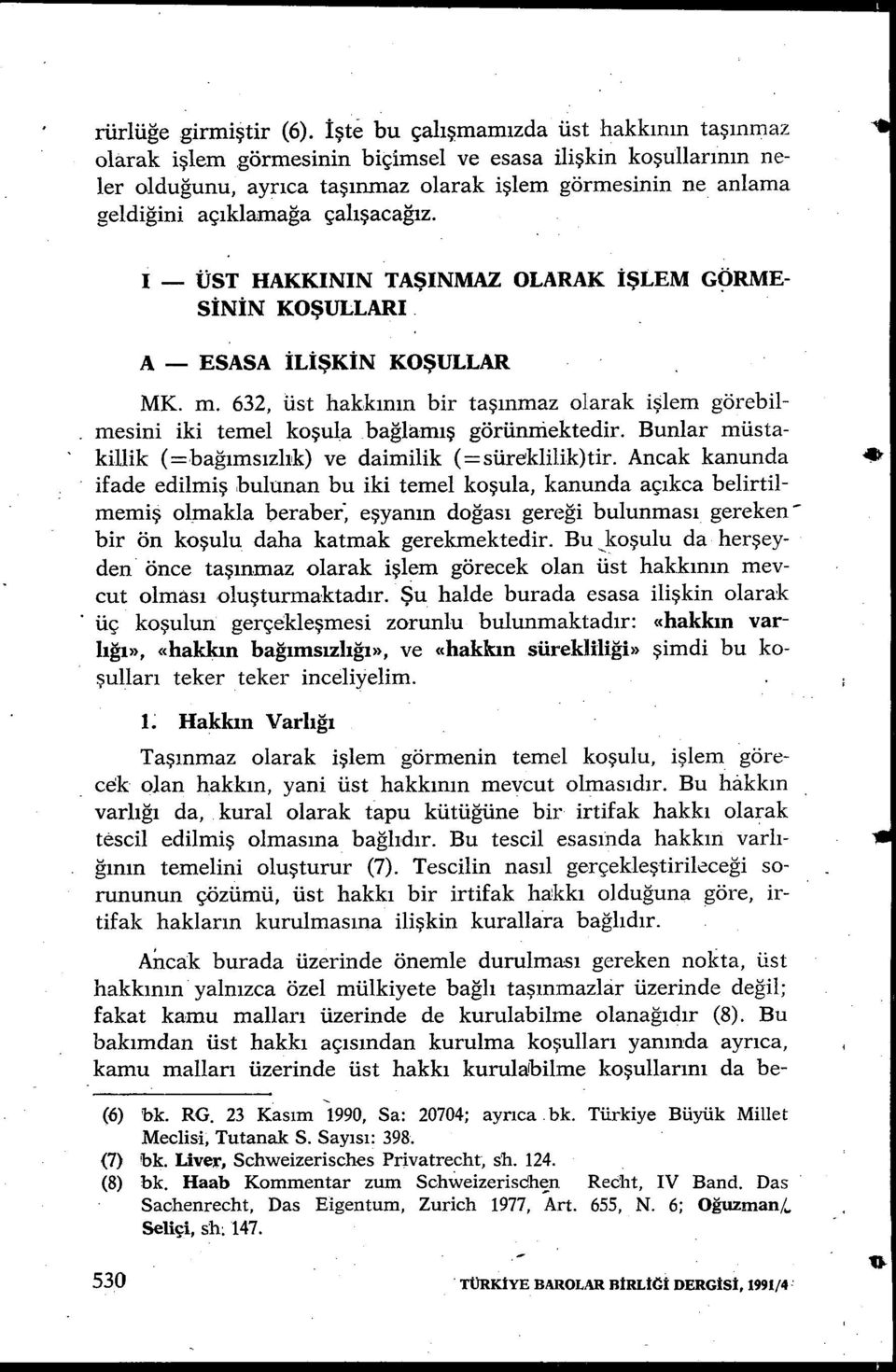 çalışacağız. 1 - ÜST HAKKININ TA ŞINMAZ OLARAK İŞLEM GÖRME- SİNİN KOŞULLARI. A - ESASA İLİŞKİN KOŞULLAR MK. m.