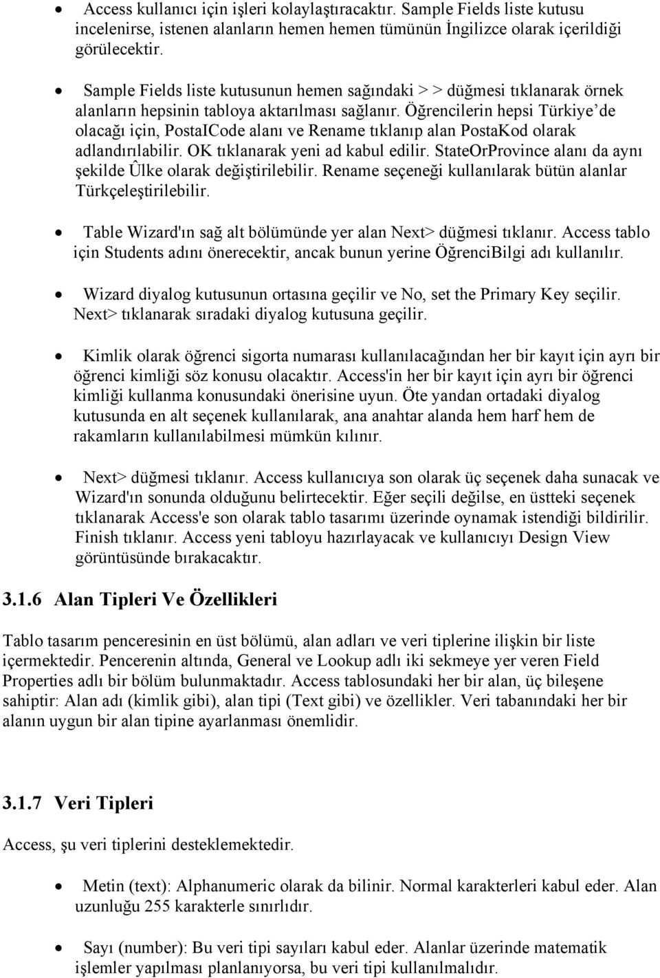 Öğrencilerin hepsi Türkiye de olacağı için, PostaICode alanı ve Rename tıklanıp alan PostaKod olarak adlandırılabilir. OK tıklanarak yeni ad kabul edilir.