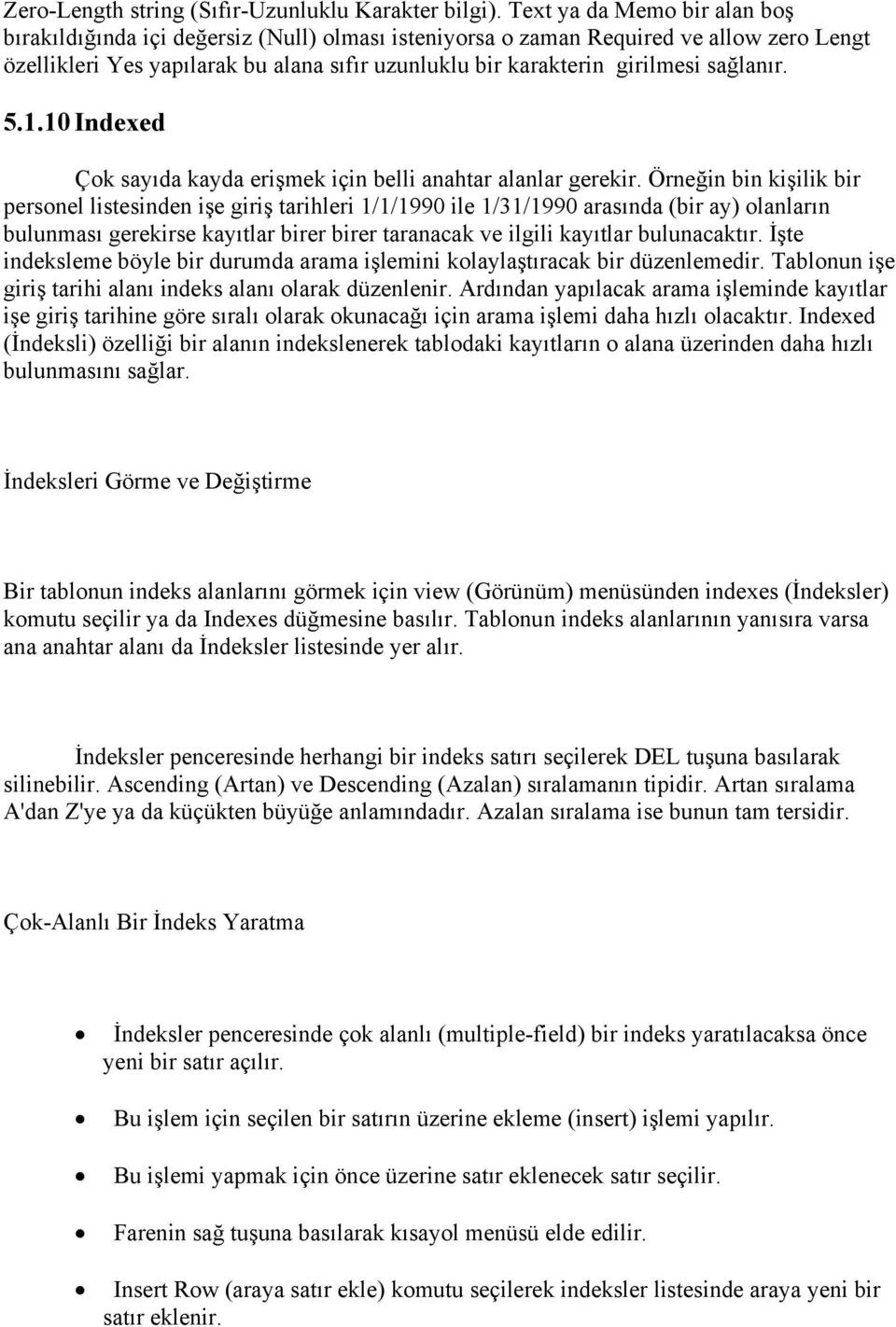 sağlanır. 5.1.10 Indexed Çok sayıda kayda erişmek için belli anahtar alanlar gerekir.