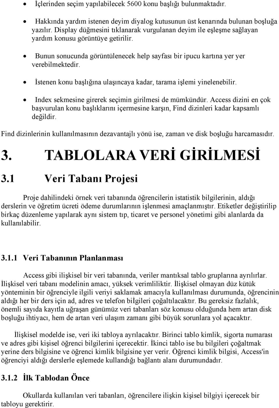 İstenen konu başlığına ulaşıncaya kadar, tarama işlemi yinelenebilir. Index sekmesine girerek seçimin girilmesi de mümkündür.