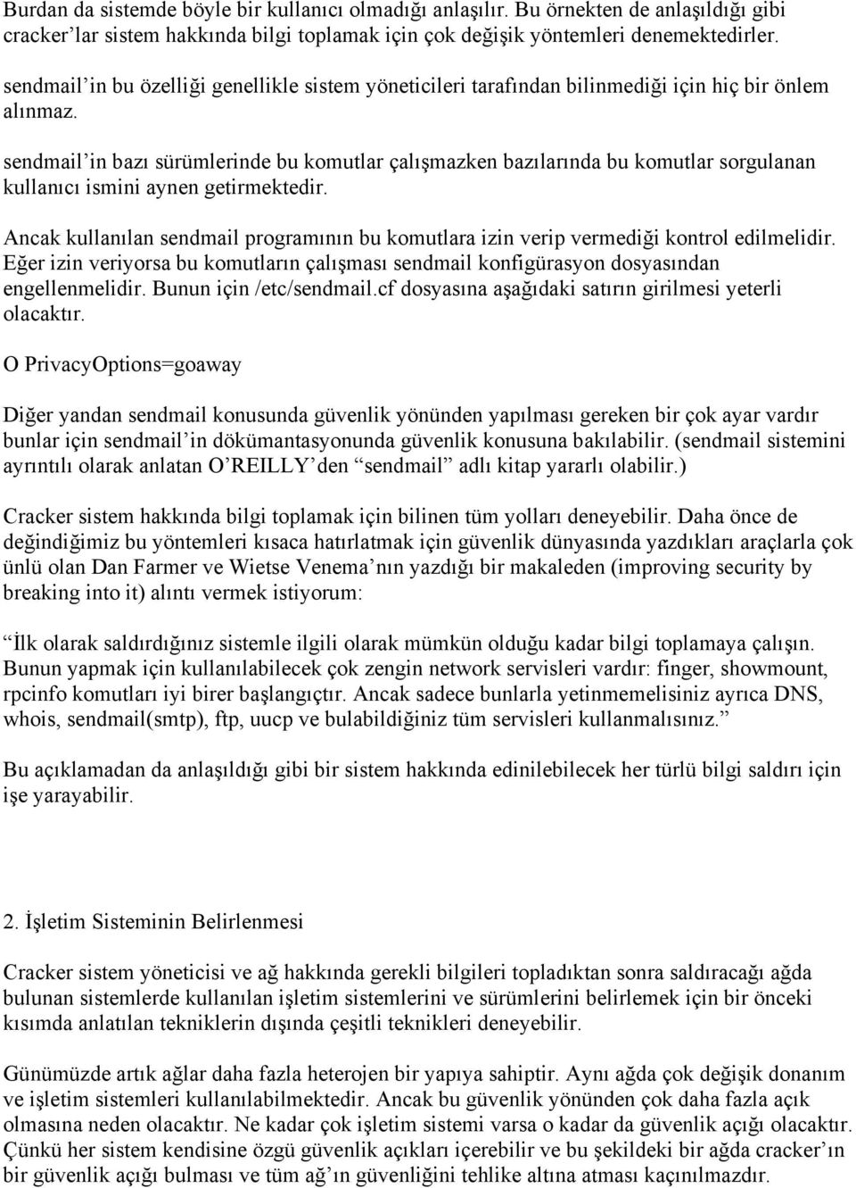 sendmail in bazı sürümlerinde bu komutlar çalışmazken bazılarında bu komutlar sorgulanan kullanıcı ismini aynen getirmektedir.