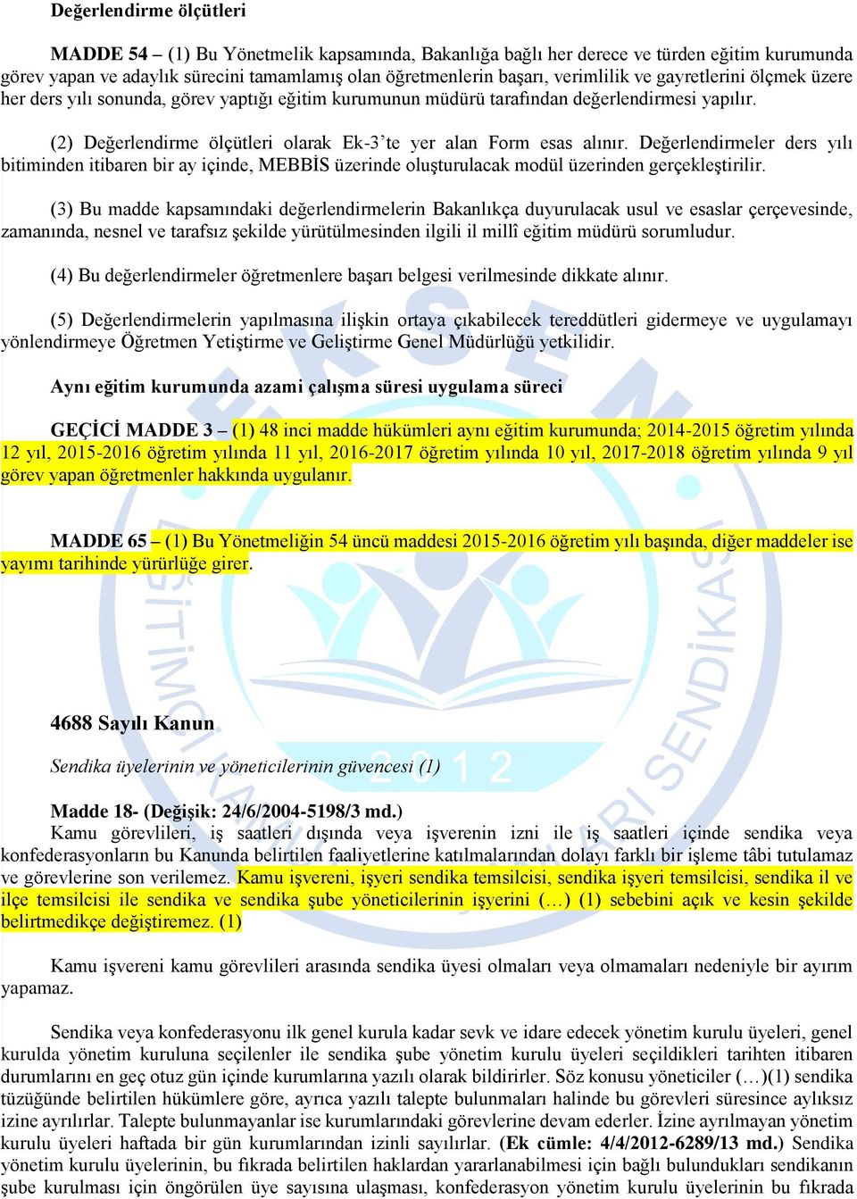 Değerlendirmeler ders yılı bitiminden itibaren bir ay içinde, MEBBİS üzerinde oluşturulacak modül üzerinden gerçekleştirilir.