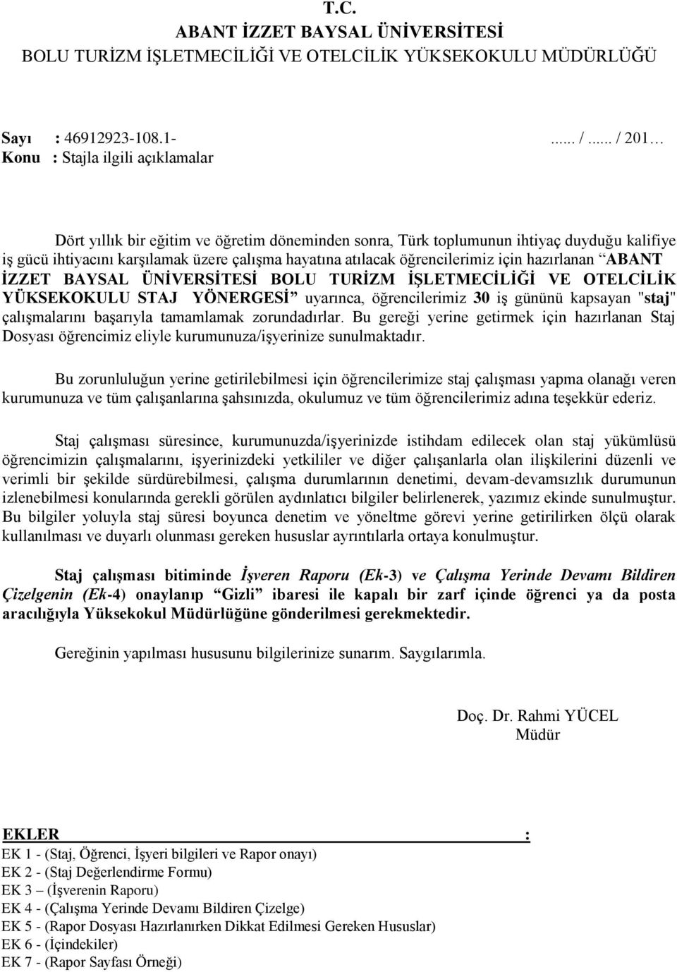 öğrencilerimiz için hazırlanan ABANT İZZET BAYSAL ÜNİVERSİTESİ BOLU TURİZM İŞLETMECİLİĞİ VE OTELCİLİK YÜKSEKOKULU STAJ YÖNERGESİ uyarınca, öğrencilerimiz 30 iş gününü kapsayan "staj" çalışmalarını