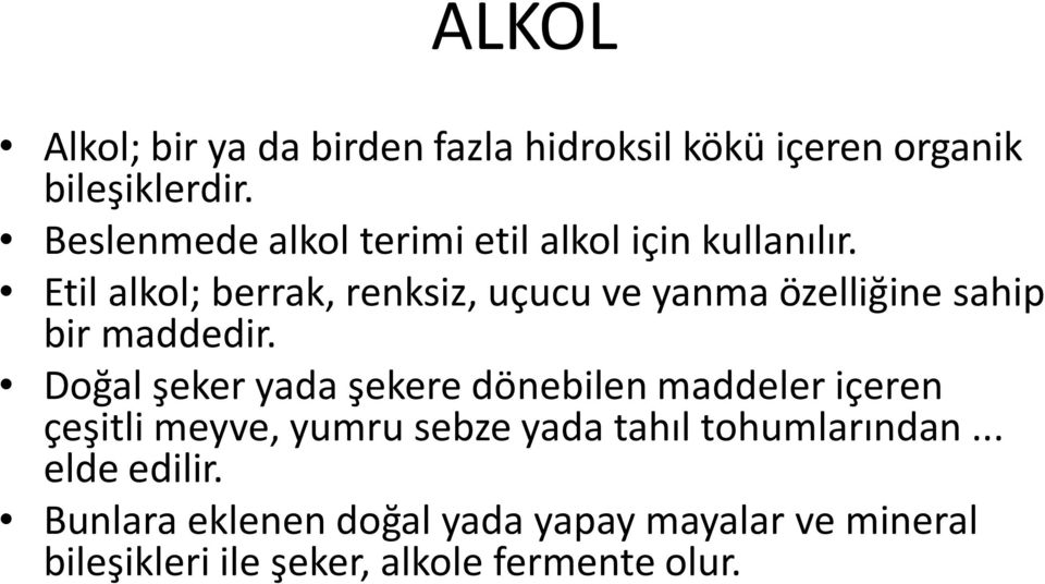 Etil alkol; berrak, renksiz, uçucu ve yanma özelliğine sahip bir maddedir.