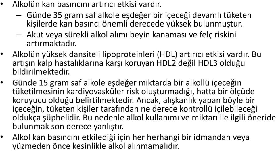 Bu artışın kalp hastalıklarına karşı koruyan HDL2 değil HDL3 olduğu bildirilmektedir.