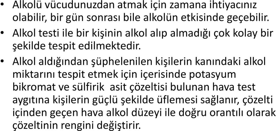 Alkol aldığından şüphelenilen kişilerin kanındaki alkol miktarını tespit etmek için içerisinde potasyum bikromat ve sülfirik