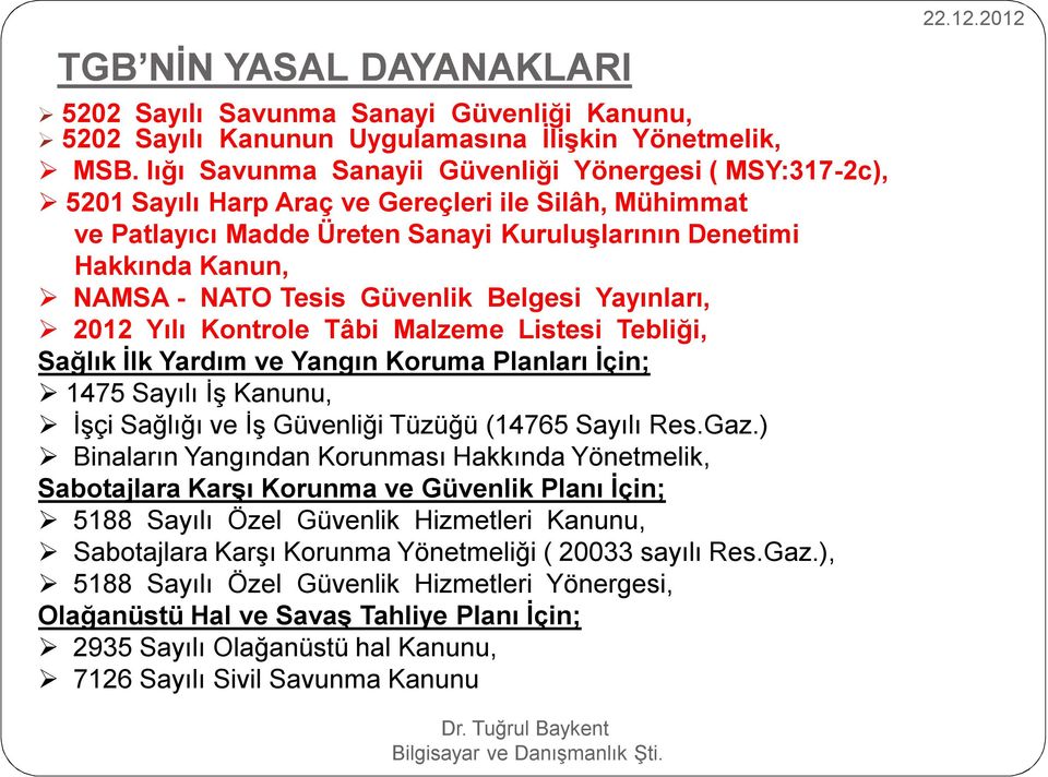 Tesis Güvenlik Belgesi Yayınları, 2012 Yılı Kontrole Tâbi Malzeme Listesi Tebliği, Sağlık İlk Yardım ve Yangın Koruma Planları İçin; 1475 Sayılı İş Kanunu, İşçi Sağlığı ve İş Güvenliği Tüzüğü (14765