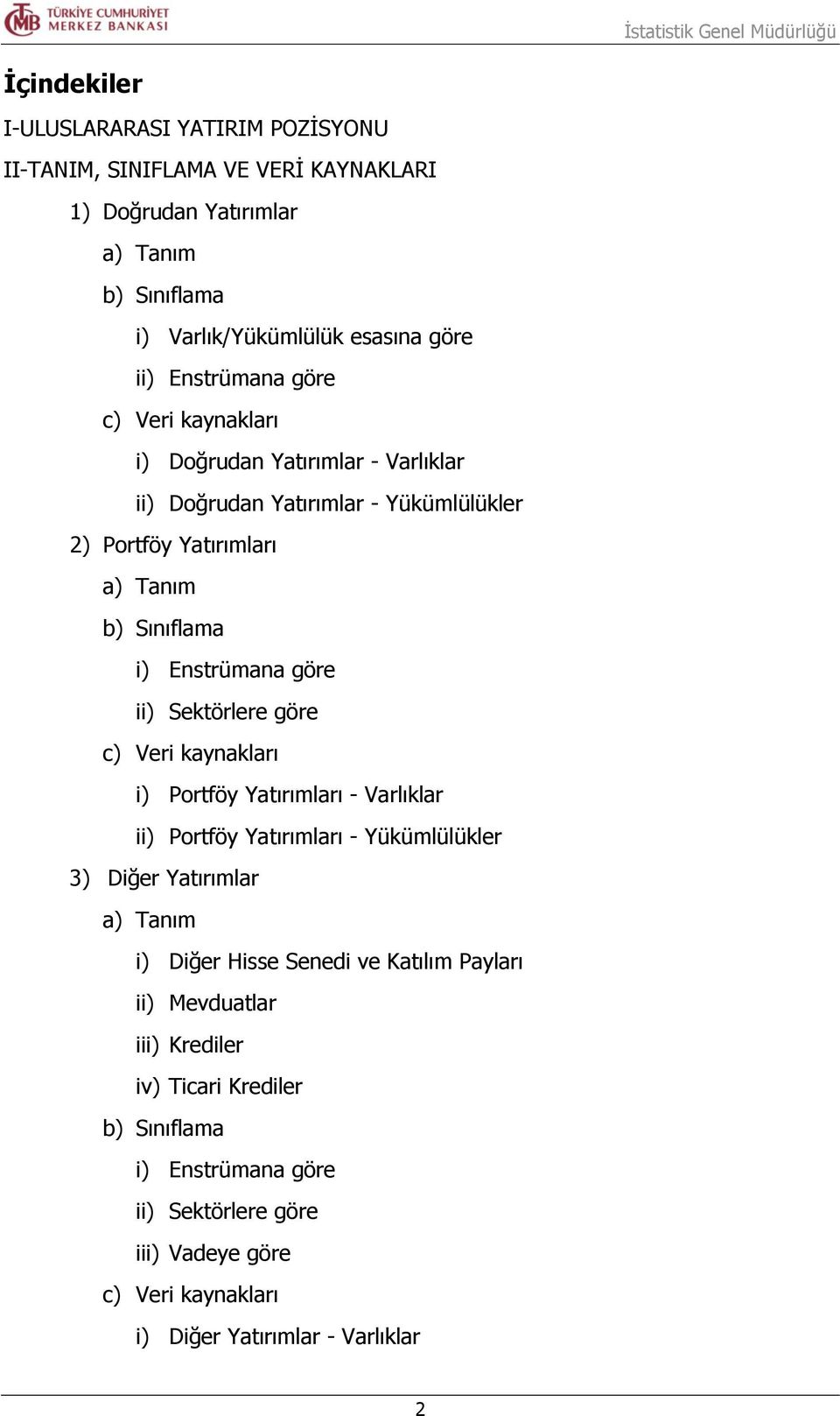 ii) Sektörlere göre c) Veri kaynakları i) Portföy Yatırımları - Varlıklar ii) Portföy Yatırımları - Yükümlülükler 3) Diğer Yatırımlar a) Tanım i) Diğer Hisse Senedi ve