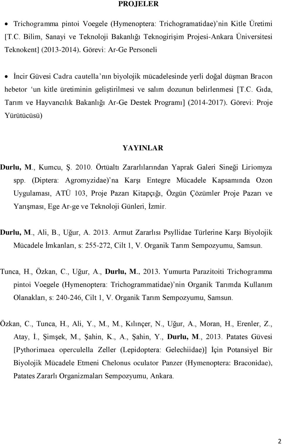 Görevi: Proje Yürütücüsü) YAYINLAR Durlu, M., Kumcu, Ş. 2010. Örtüaltı Zararlılarından Yaprak Galeri Sineği Liriomyza spp.