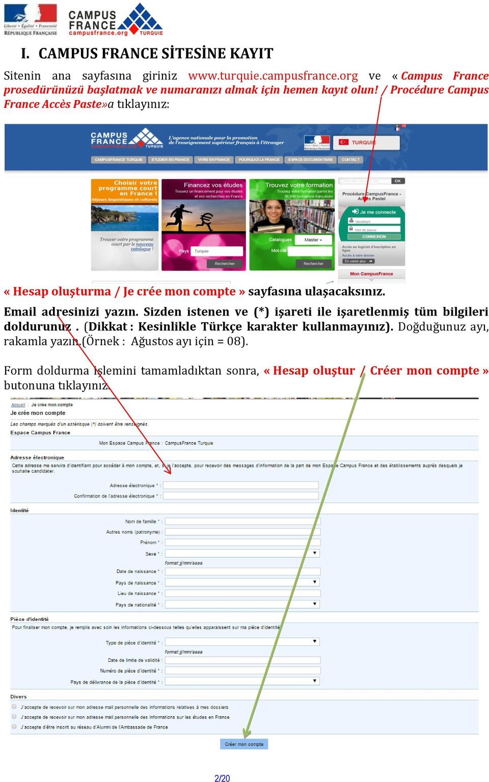 / Procédure Campus France Accès Paste»a tıklayınız: «Hesap oluşturma / Je crée mon compte» sayfasına ulaşacaksınız. Email adresinizi yazın.