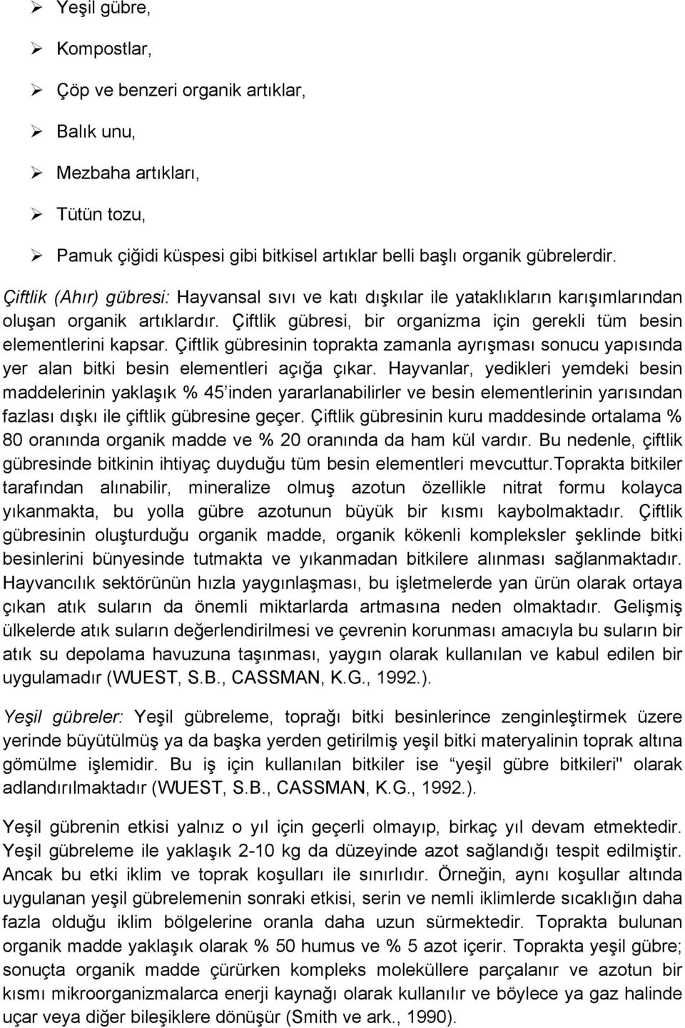 Çiftlik gübresinin toprakta zamanla ayrışması sonucu yapısında yer alan bitki besin elementleri açığa çıkar.