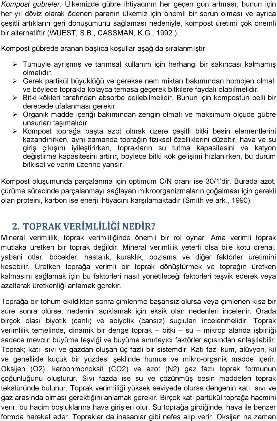 Kompost gübrede aranan başlıca koşullar aşağıda sıralanmıştır: Ø Tümüyle ayrışmış ve tarımsal kullanım için herhangi bir sakıncası kalmamış olmalıdır.