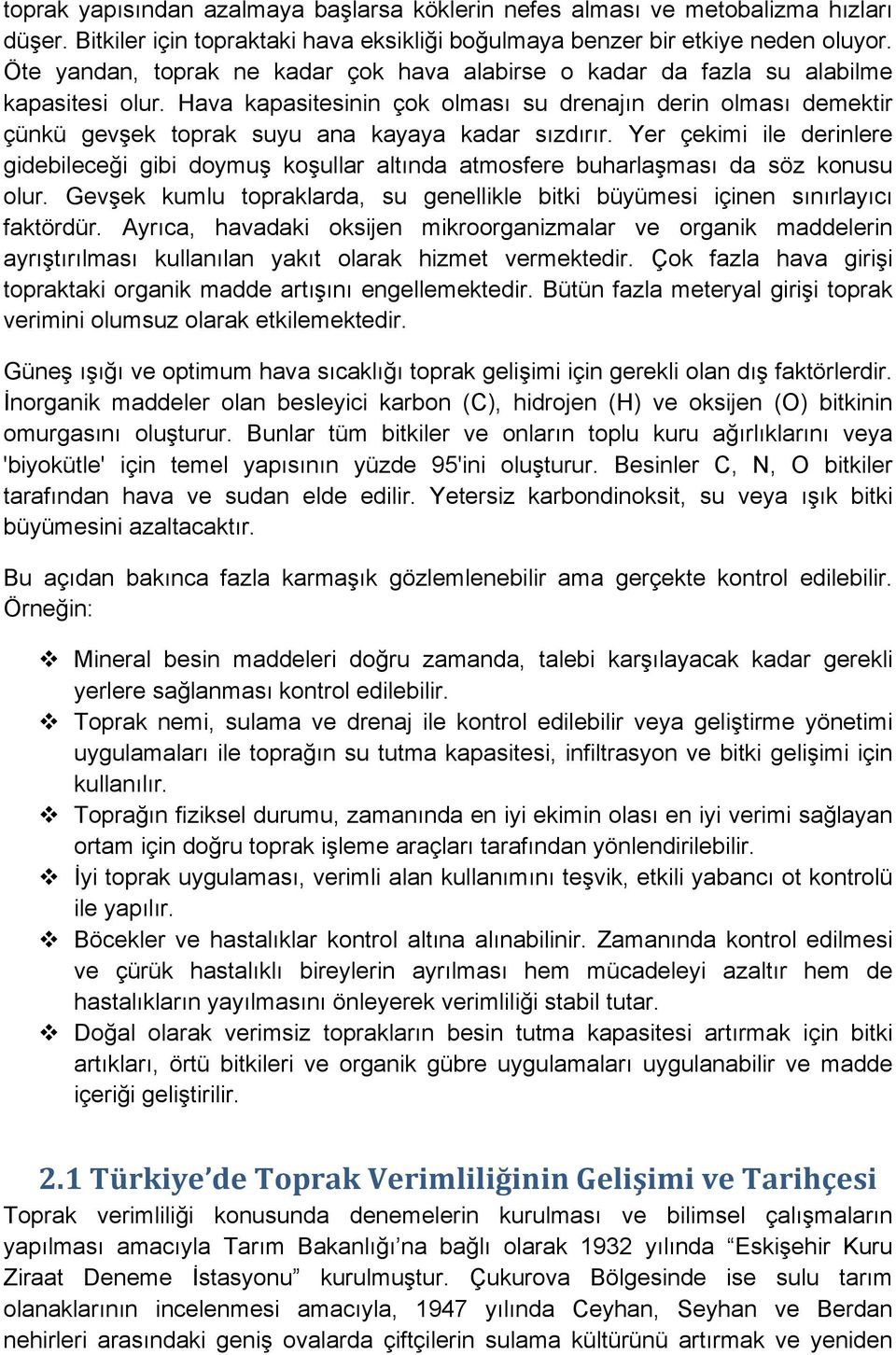 Hava kapasitesinin çok olması su drenajın derin olması demektir çünkü gevşek toprak suyu ana kayaya kadar sızdırır.