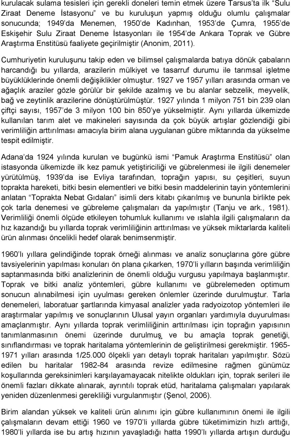 Cumhuriyetin kuruluşunu takip eden ve bilimsel çalışmalarda batıya dönük çabaların harcandığı bu yıllarda, arazilerin mülkiyet ve tasarruf durumu ile tarımsal işletme büyüklüklerinde önemli