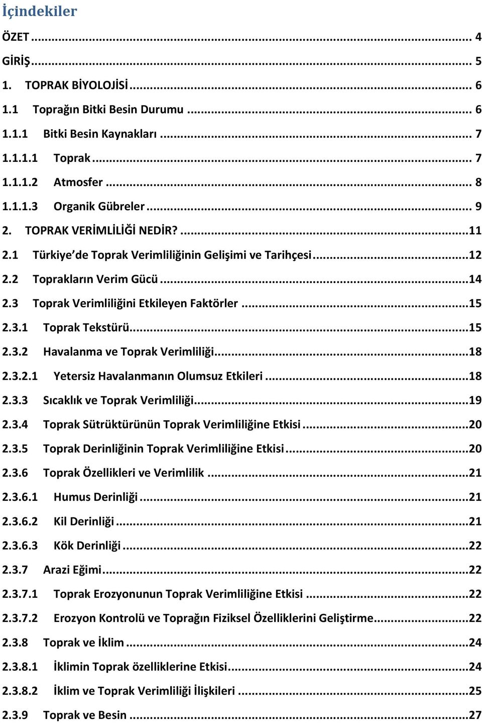 .. 15 2.3.2 Havalanma ve Toprak Verimliliği... 18 2.3.2.1 Yetersiz Havalanmanın Olumsuz Etkileri... 18 2.3.3 Sıcaklık ve Toprak Verimliliği... 19 2.3.4 Toprak Sütrüktürünün Toprak Verimliliğine Etkisi.