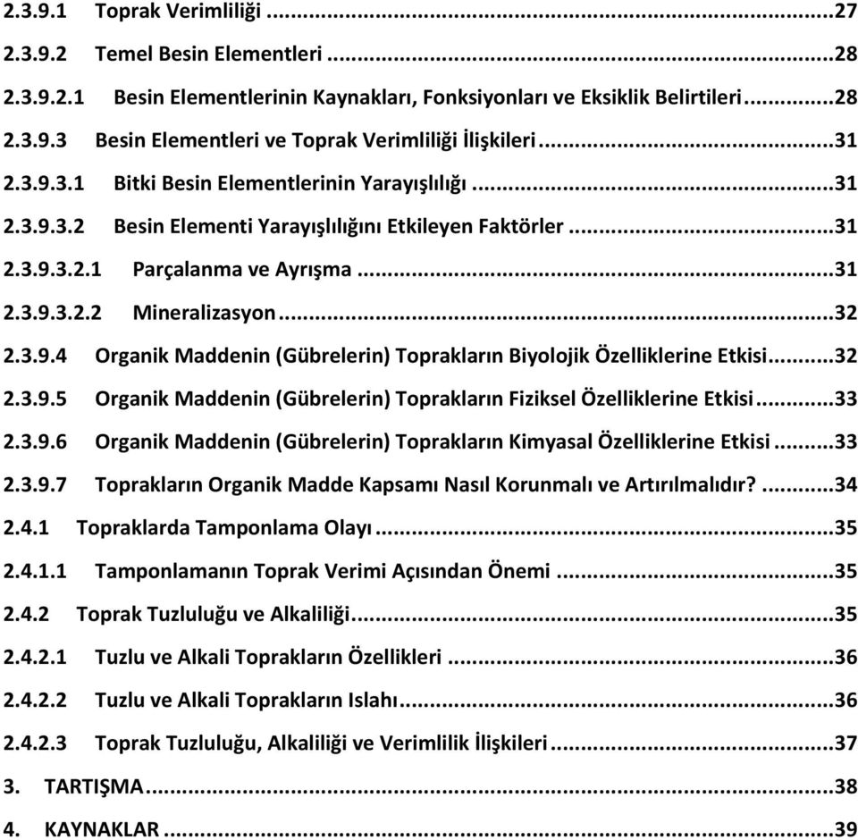 .. 32 2.3.9.4 Organik Maddenin (Gübrelerin) Toprakların Biyolojik Özelliklerine Etkisi... 32 2.3.9.5 Organik Maddenin (Gübrelerin) Toprakların Fiziksel Özelliklerine Etkisi... 33 2.3.9.6 Organik Maddenin (Gübrelerin) Toprakların Kimyasal Özelliklerine Etkisi.