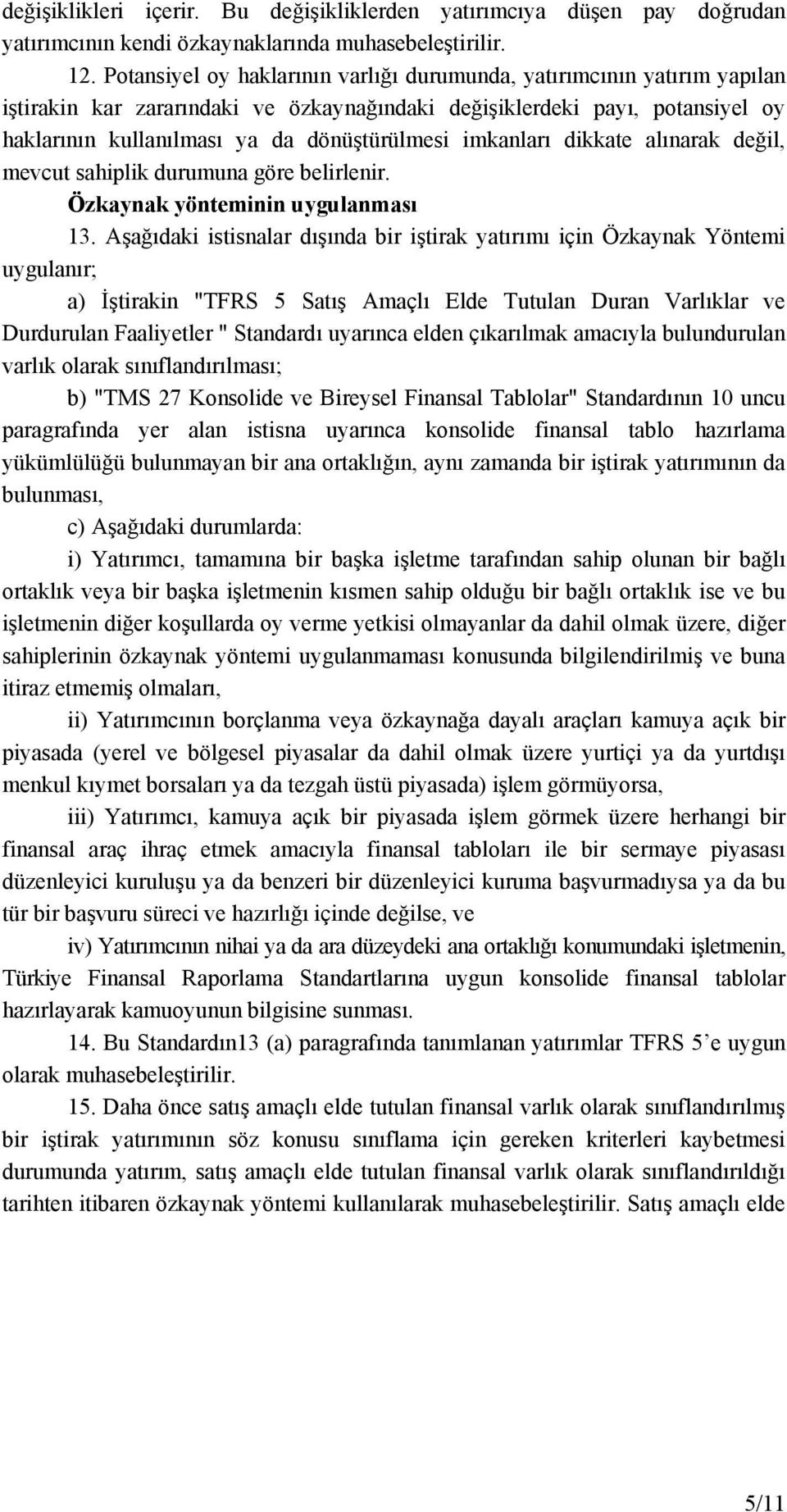 imkanları dikkate alınarak değil, mevcut sahiplik durumuna göre belirlenir. Özkaynak yönteminin uygulanması 13.